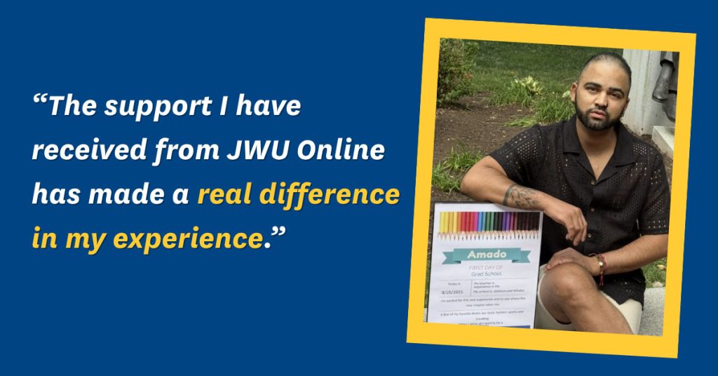 Photo of Amado Amesquita-Santos in a gold frame on the right with his quote on the left: "The support I have received from JWU Online has made a real difference in my experience."